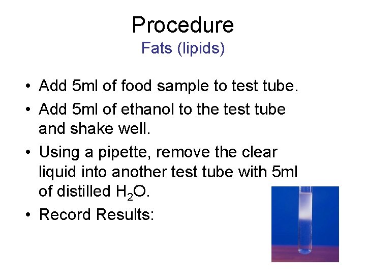 Procedure Fats (lipids) • Add 5 ml of food sample to test tube. •