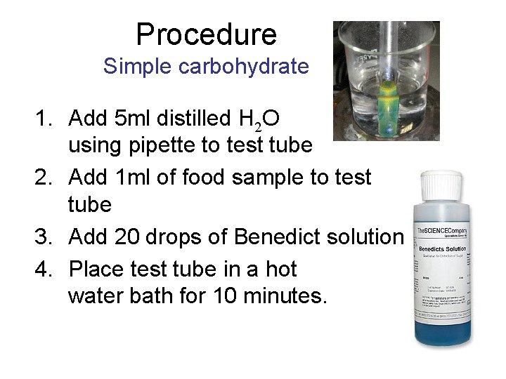 Procedure Simple carbohydrate 1. Add 5 ml distilled H 2 O using pipette to