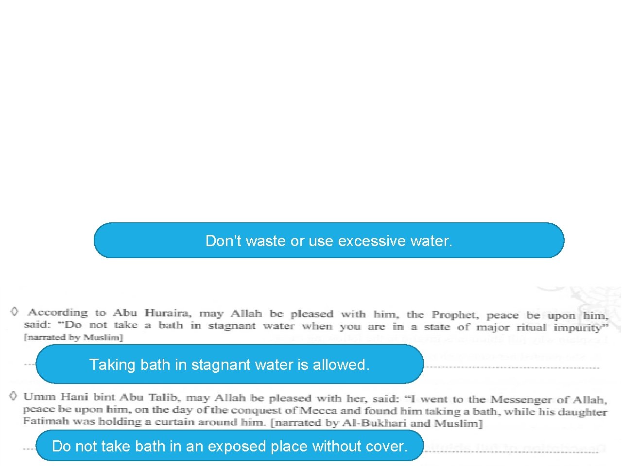 Don’t waste or use excessive water. Taking bath in stagnant water is allowed. Do