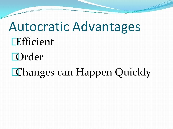 Autocratic Advantages �Efficient �Order �Changes can Happen Quickly 