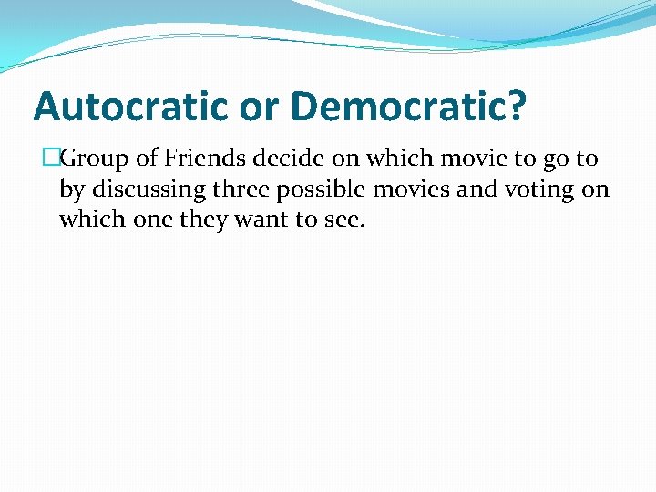 Autocratic or Democratic? �Group of Friends decide on which movie to go to by