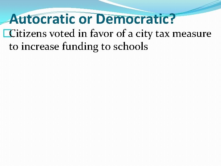 Autocratic or Democratic? �Citizens voted in favor of a city tax measure to increase
