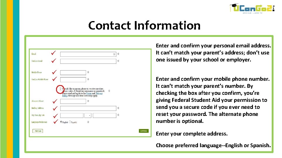 Contact Information Enter and confirm your personal email address. It can’t match your parent’s