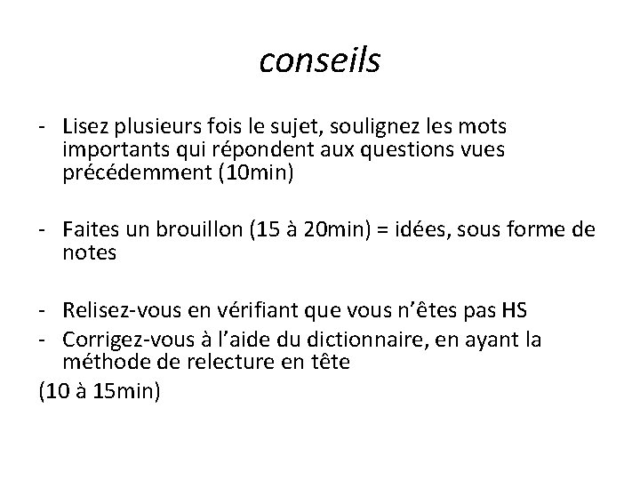 conseils - Lisez plusieurs fois le sujet, soulignez les mots importants qui répondent aux