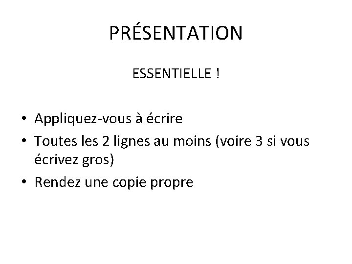 PRÉSENTATION ESSENTIELLE ! • Appliquez-vous à écrire • Toutes les 2 lignes au moins