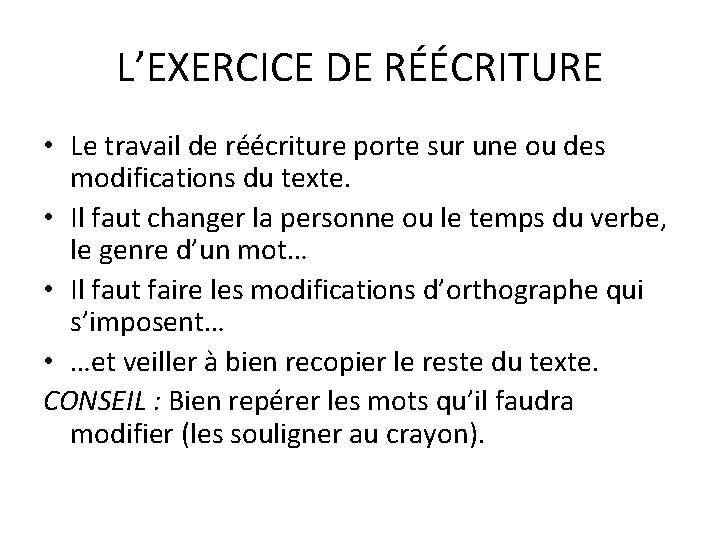 L’EXERCICE DE RÉÉCRITURE • Le travail de réécriture porte sur une ou des modifications