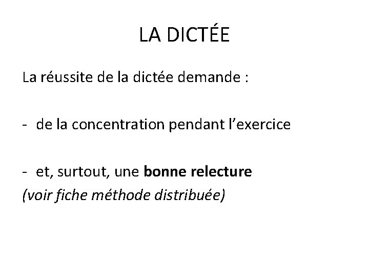 LA DICTÉE La réussite de la dictée demande : - de la concentration pendant