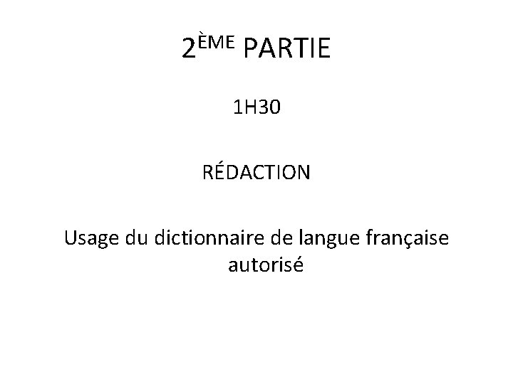 2ÈME PARTIE 1 H 30 RÉDACTION Usage du dictionnaire de langue française autorisé 