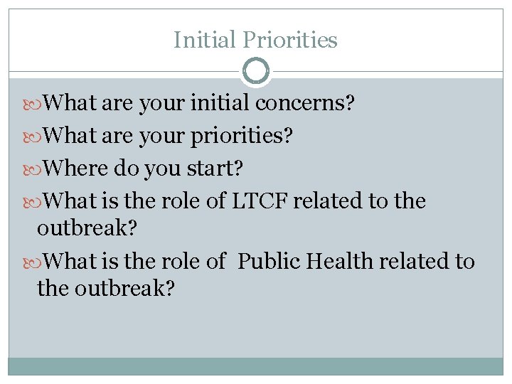 Initial Priorities What are your initial concerns? What are your priorities? Where do you