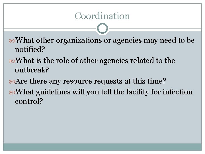 Coordination What other organizations or agencies may need to be notified? What is the