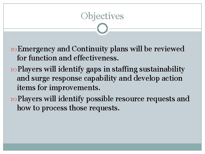 Objectives Emergency and Continuity plans will be reviewed for function and effectiveness. Players will