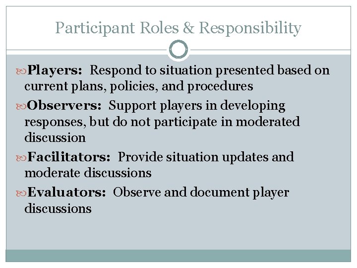 Participant Roles & Responsibility Players: Respond to situation presented based on current plans, policies,