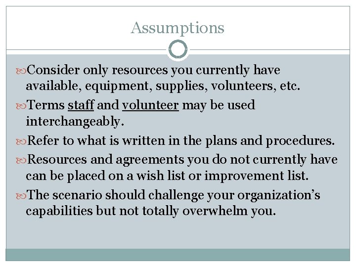 Assumptions Consider only resources you currently have available, equipment, supplies, volunteers, etc. Terms staff