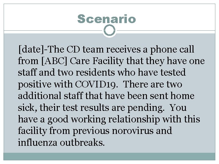 Scenario [date]-The CD team receives a phone call from [ABC] Care Facility that they