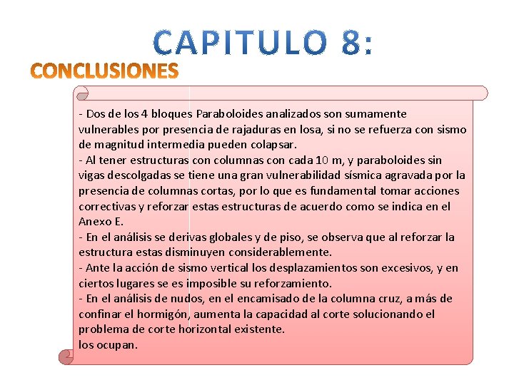 - Dos de los 4 bloques Paraboloides analizados son sumamente vulnerables por presencia de