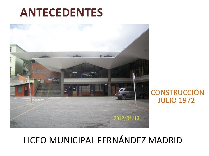 ANTECEDENTES CONSTRUCCIÓN JULIO 1972 LICEO MUNICIPAL FERNÁNDEZ MADRID 