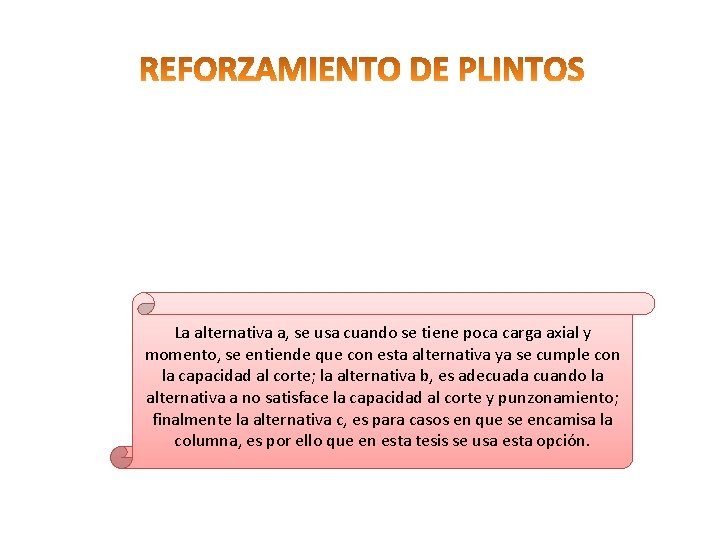 La alternativa a, se usa cuando se tiene poca carga axial y momento, se