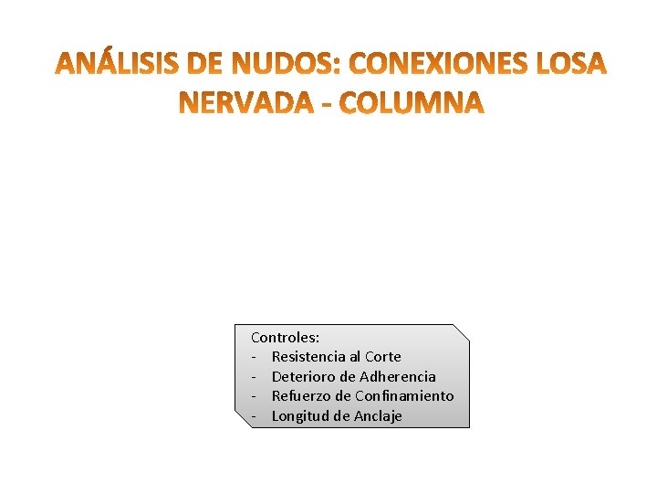 Controles: - Resistencia al Corte - Deterioro de Adherencia - Refuerzo de Confinamiento -