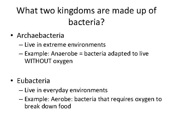 What two kingdoms are made up of bacteria? • Archaebacteria – Live in extreme