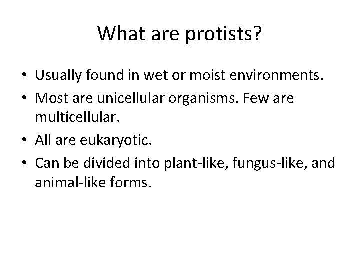 What are protists? • Usually found in wet or moist environments. • Most are