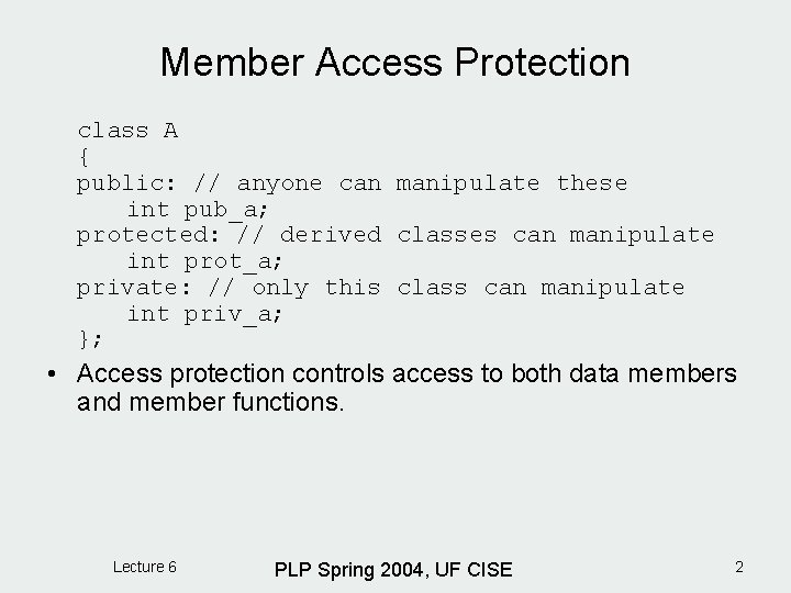 Member Access Protection class A { public: // anyone can manipulate these int pub_a;