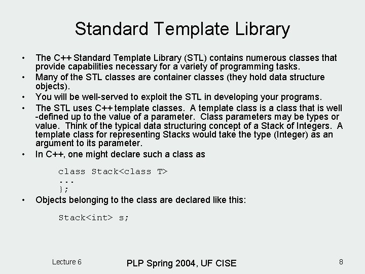 Standard Template Library • • The C++ Standard Template Library (STL) contains numerous classes