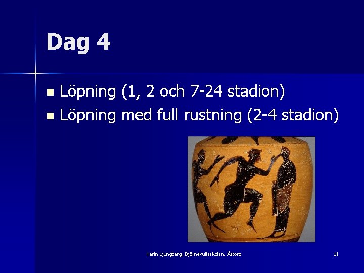 Dag 4 Löpning (1, 2 och 7 -24 stadion) n Löpning med full rustning