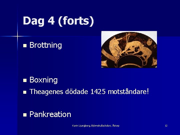 Dag 4 (forts) n Brottning n Boxning n Theagenes dödade 1425 motståndare! n Pankreation