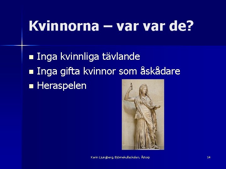 Kvinnorna – var de? Inga kvinnliga tävlande n Inga gifta kvinnor som åskådare n