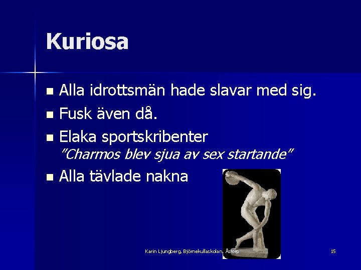 Kuriosa Alla idrottsmän hade slavar med sig. n Fusk även då. n Elaka sportskribenter