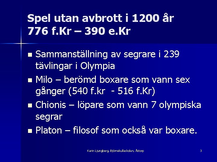 Spel utan avbrott i 1200 år 776 f. Kr – 390 e. Kr Sammanställning