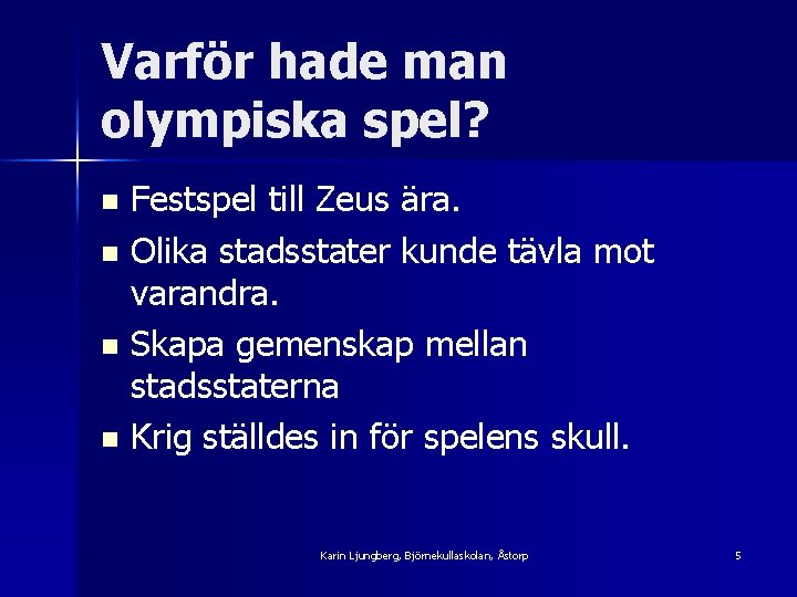 Varför hade man olympiska spel? Festspel till Zeus ära. n Olika stadsstater kunde tävla