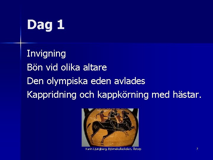 Dag 1 Invigning Bön vid olika altare Den olympiska eden avlades Kappridning och kappkörning