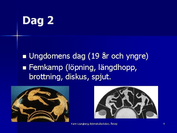 Dag 2 Ungdomens dag (19 år och yngre) n Femkamp (löpning, längdhopp, brottning, diskus,