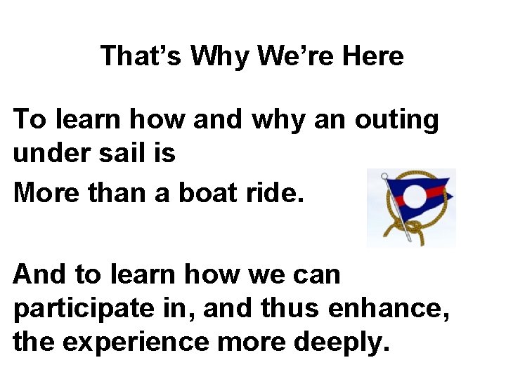 That’s Why We’re Here To learn how and why an outing under sail is