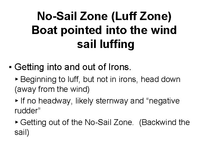 No-Sail Zone (Luff Zone) Boat pointed into the wind sail luffing ▪ Getting into