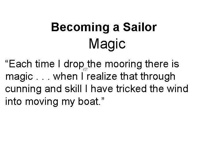 Becoming a Sailor Magic “Each time I drop the mooring there is magic. .