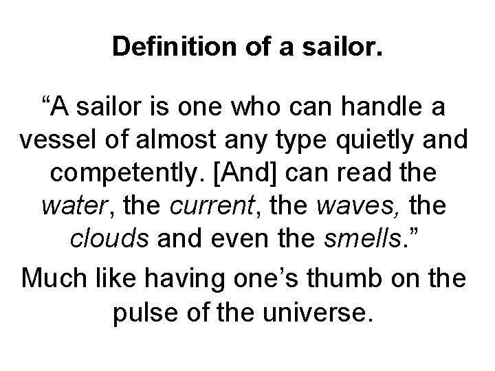Definition of a sailor. “A sailor is one who can handle a vessel of