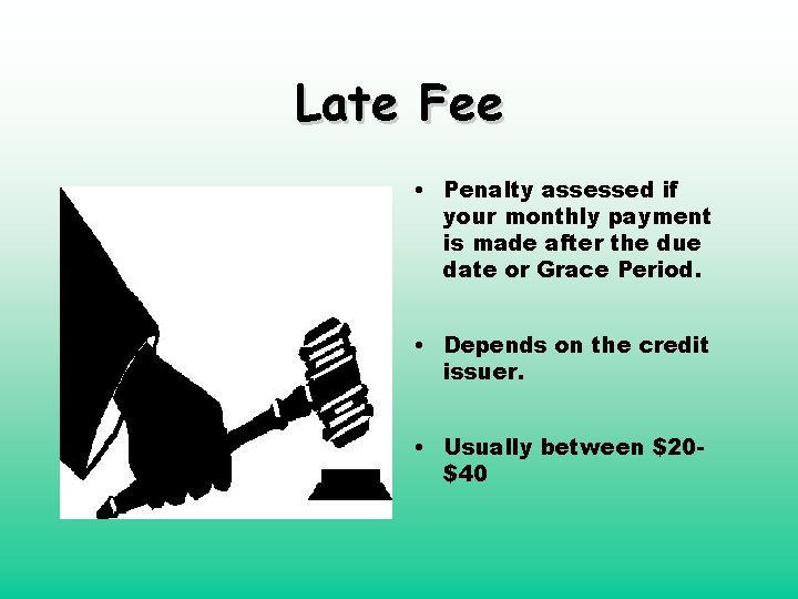 Late Fee • Penalty assessed if your monthly payment is made after the due