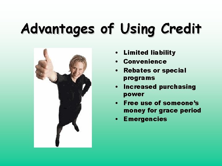 Advantages of Using Credit • Limited liability • Convenience • Rebates or special programs