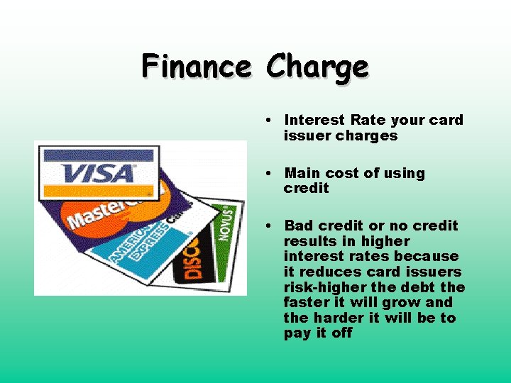 Finance Charge • Interest Rate your card issuer charges • Main cost of using