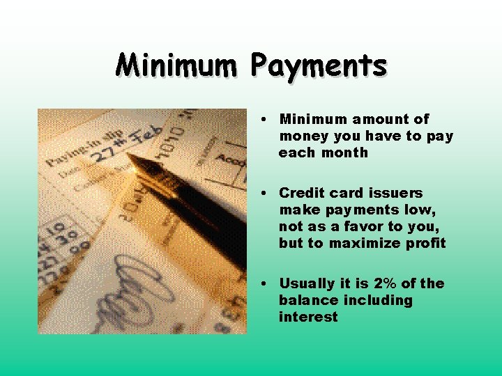 Minimum Payments • Minimum amount of money you have to pay each month •