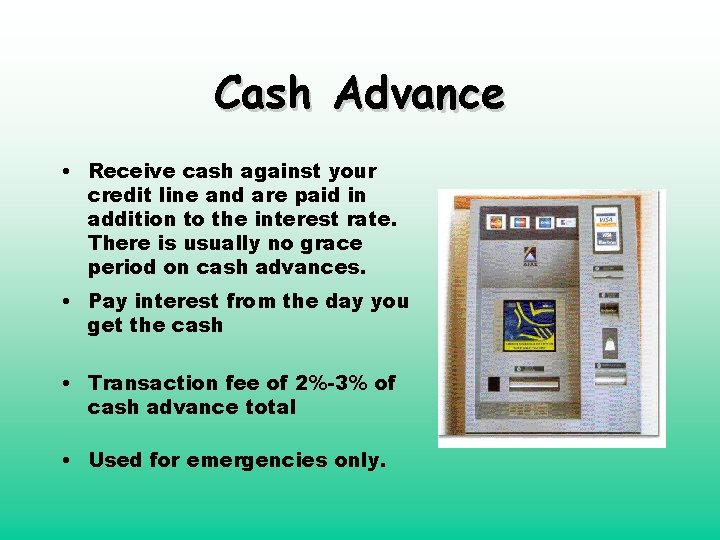 Cash Advance • Receive cash against your credit line and are paid in addition