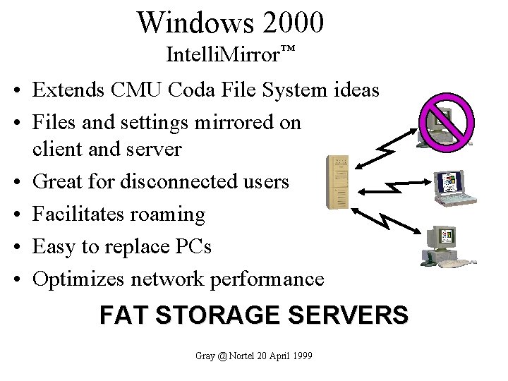 Windows 2000 Intelli. Mirror™ • Extends CMU Coda File System ideas • Files and
