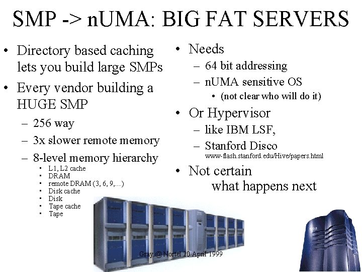 SMP -> n. UMA: BIG FAT SERVERS • Needs • Directory based caching –