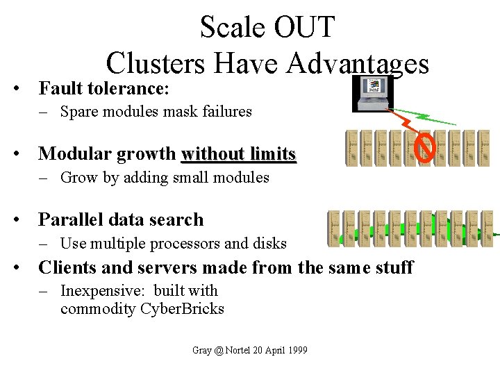 Scale OUT Clusters Have Advantages • Fault tolerance: – Spare modules mask failures •