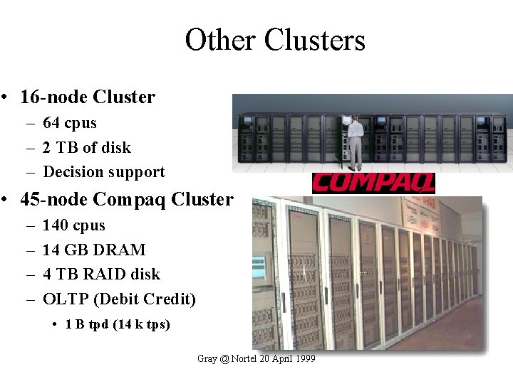 Other Clusters • 16 -node Cluster – 64 cpus – 2 TB of disk