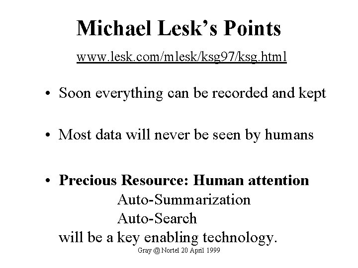 Michael Lesk’s Points www. lesk. com/mlesk/ksg 97/ksg. html • Soon everything can be recorded