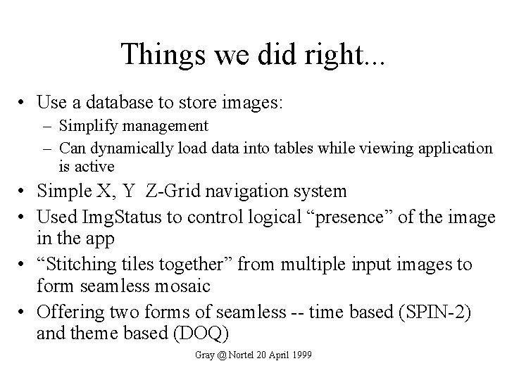 Things we did right. . . • Use a database to store images: –