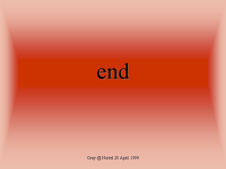 end Gray @ Nortel 20 April 1999 